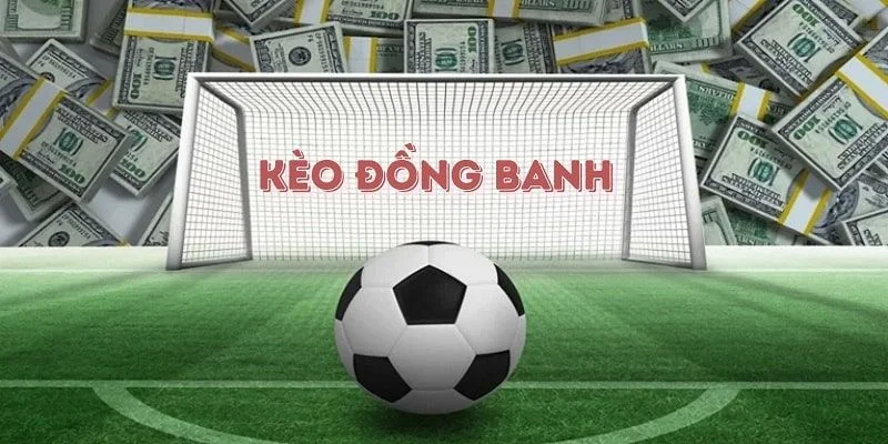 Kèo Đồng Banh - Bí Quyết Vượt Qua Nhà Cái Một Cách Đơn Giả